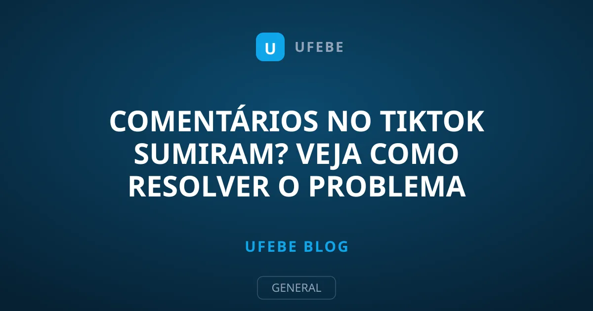 Comentários no TikTok Sumiram? Veja Como Resolver o Problema